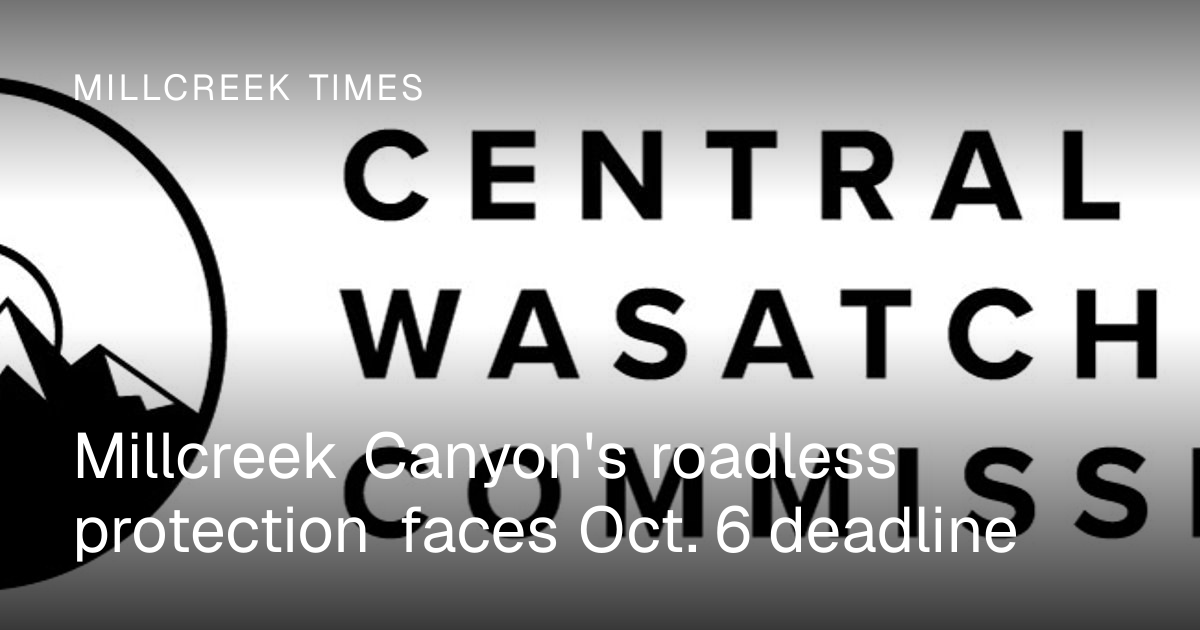 Millcreek Canyon's roadless protection faces Oct. 6 deadline ...